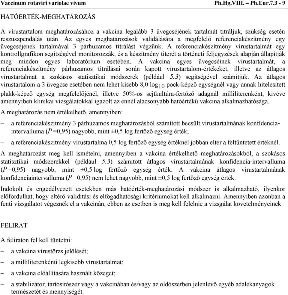 Az egyes meghatározások validálására a megfelelő referenciakészítmény egy üvegcséjének tartalmával 3 párhuzamos titrálást végzünk.