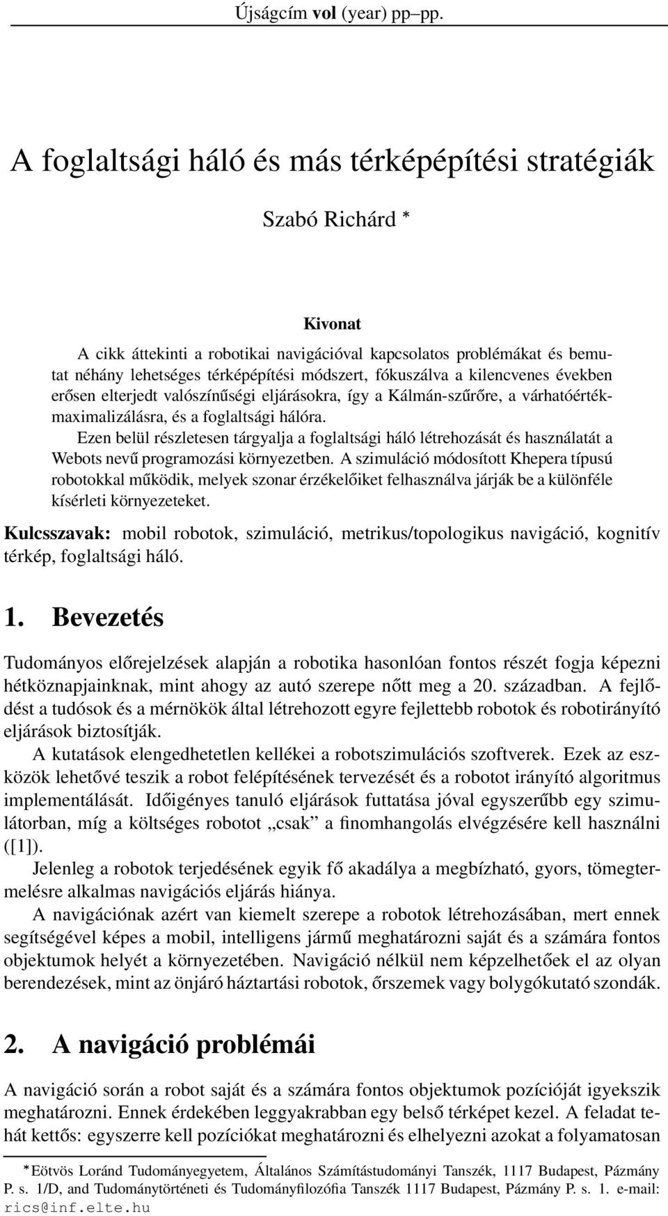 fókuszálva a kilencvenes években erősen elterjedt valószínűségi eljárásokra, így a Kálmán-szűrőre, a várhatóértékmaximalizálásra, és a foglaltsági hálóra.