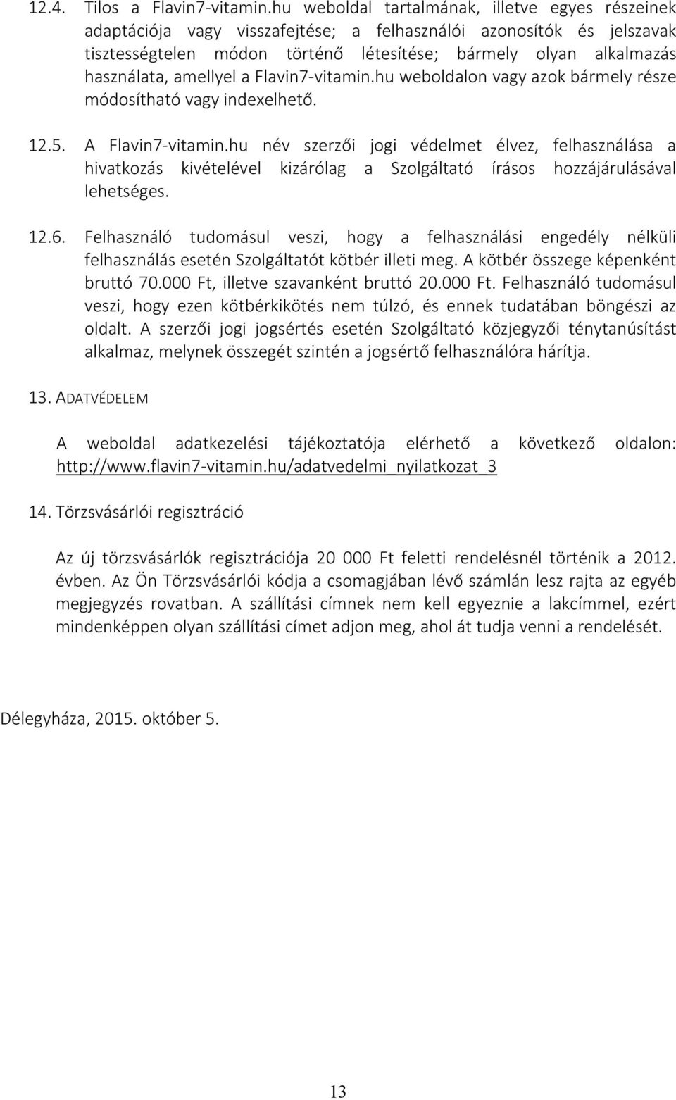 amellyel a Flavin7-vitamin.hu weboldalon vagy azok bármely része módosítható vagy indexelhető. 12.5. A Flavin7-vitamin.