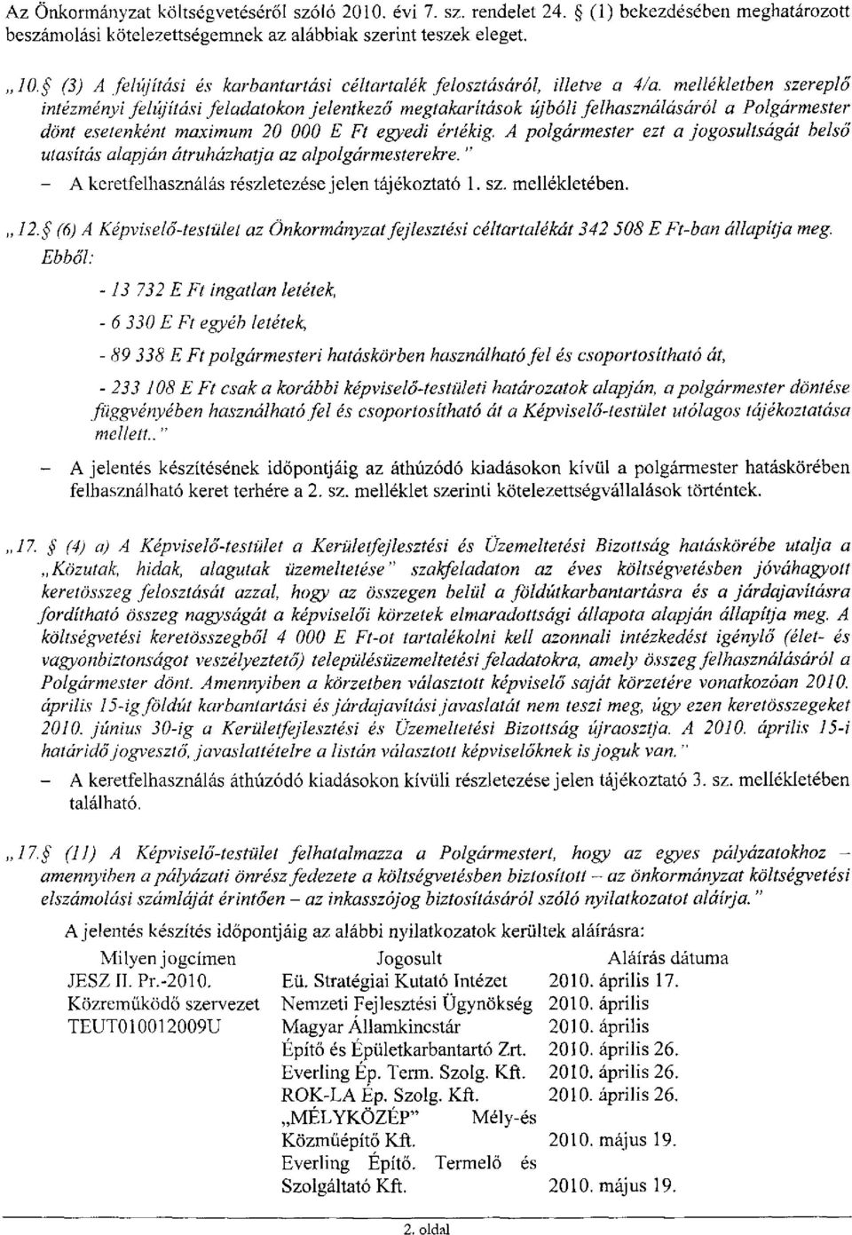 mellékletben szereplő intézményi felújítási feladatokon jelentkező megtakarítások újbóli felhasználásáról a Polgármester dönt esetenként maximum 20 000 E Ft egyedi értékig.