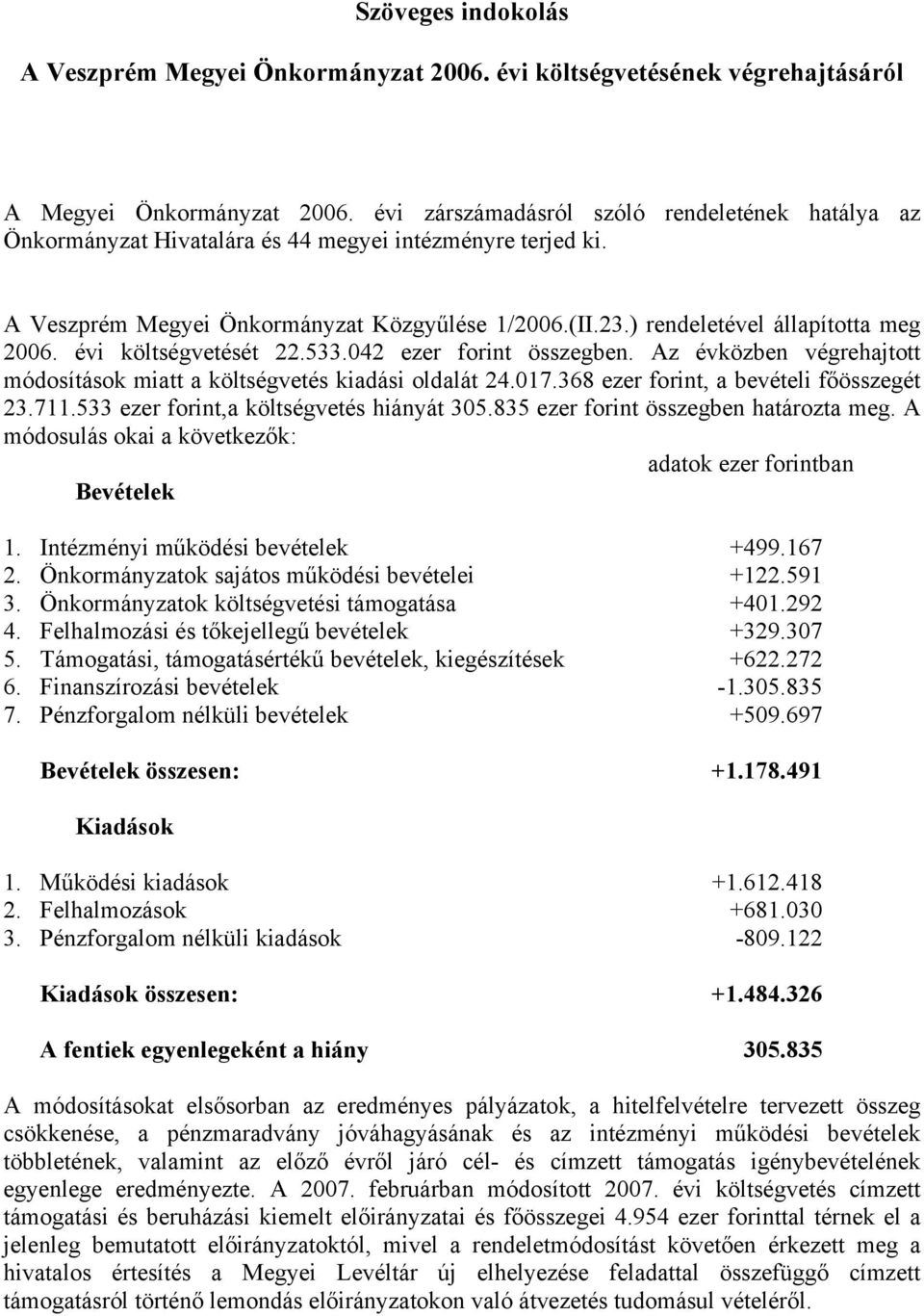 ) rendeletével állapította meg 2006. évi költségvetését 22.533.042 ezer forint összegben. Az évközben végrehajtott módosítások miatt a költségvetés kiadási oldalát 24.017.