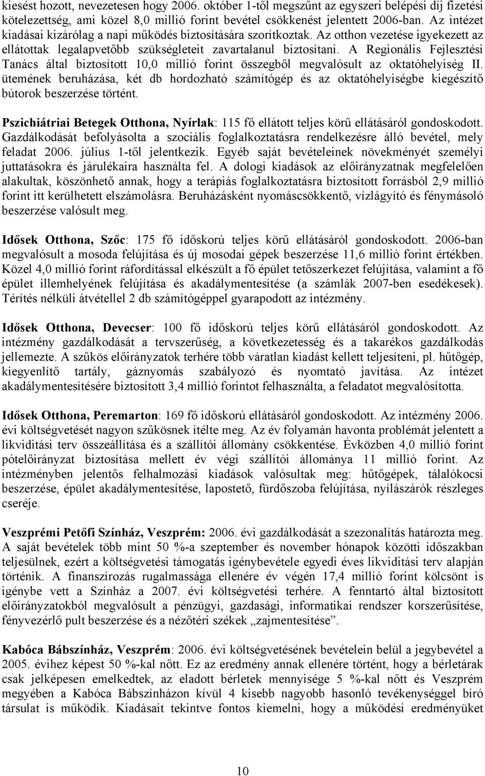 A Regionális Fejlesztési Tanács által biztosított 10,0 millió forint összegből megvalósult az oktatóhelyiség II.