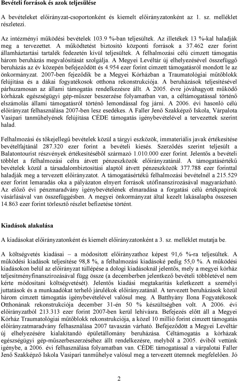 A felhalmozási célú címzett támogatás három beruházás megvalósítását szolgálja. A Megyei Levéltár új elhelyezésével összefüggő beruházás az év közepén befejeződött és 4.