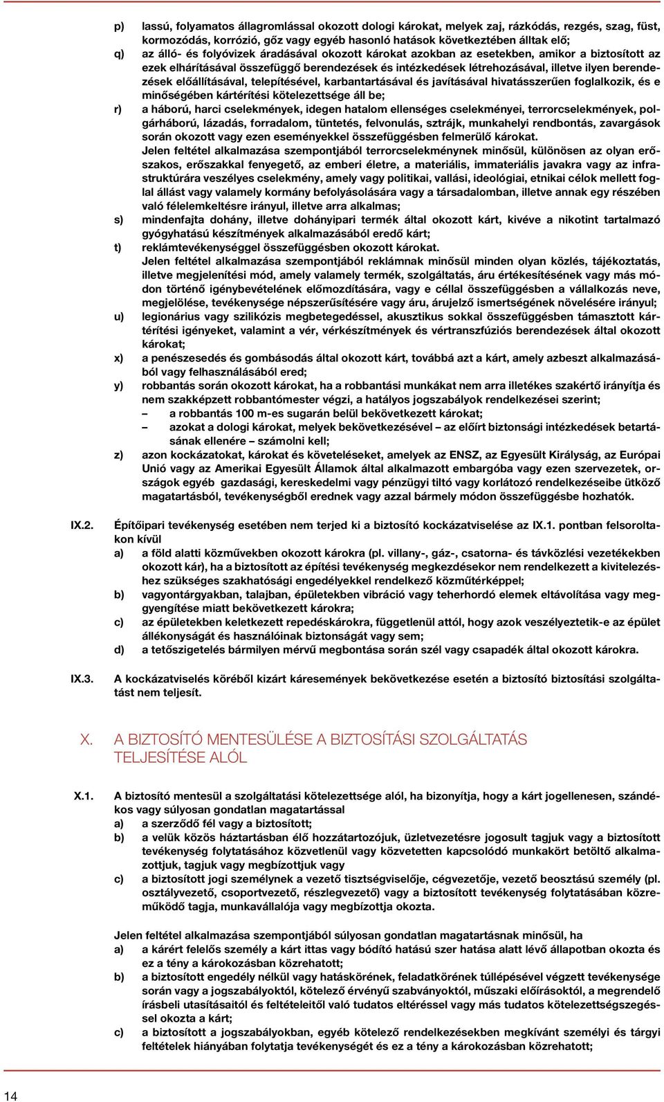 előállításával, telepítésével, karbantartásával és javításával hivatásszerűen foglalkozik, és e minőségében kártérítési kötelezettsége áll be; r) a háború, harci cselekmények, idegen hatalom