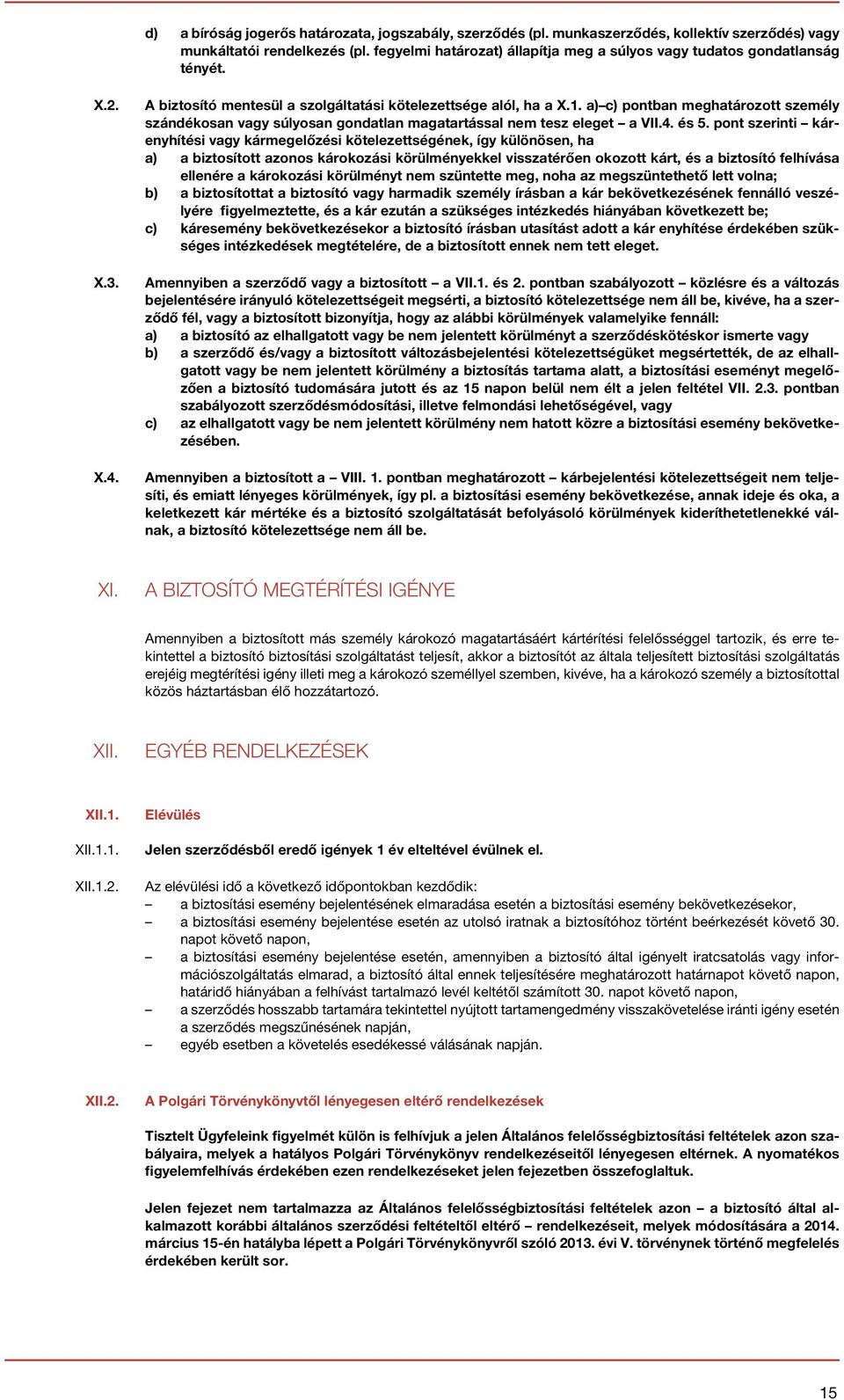 a) c) pontban meghatározott személy szándékosan vagy súlyosan gondatlan magatartással nem tesz eleget a VII.4. és 5.