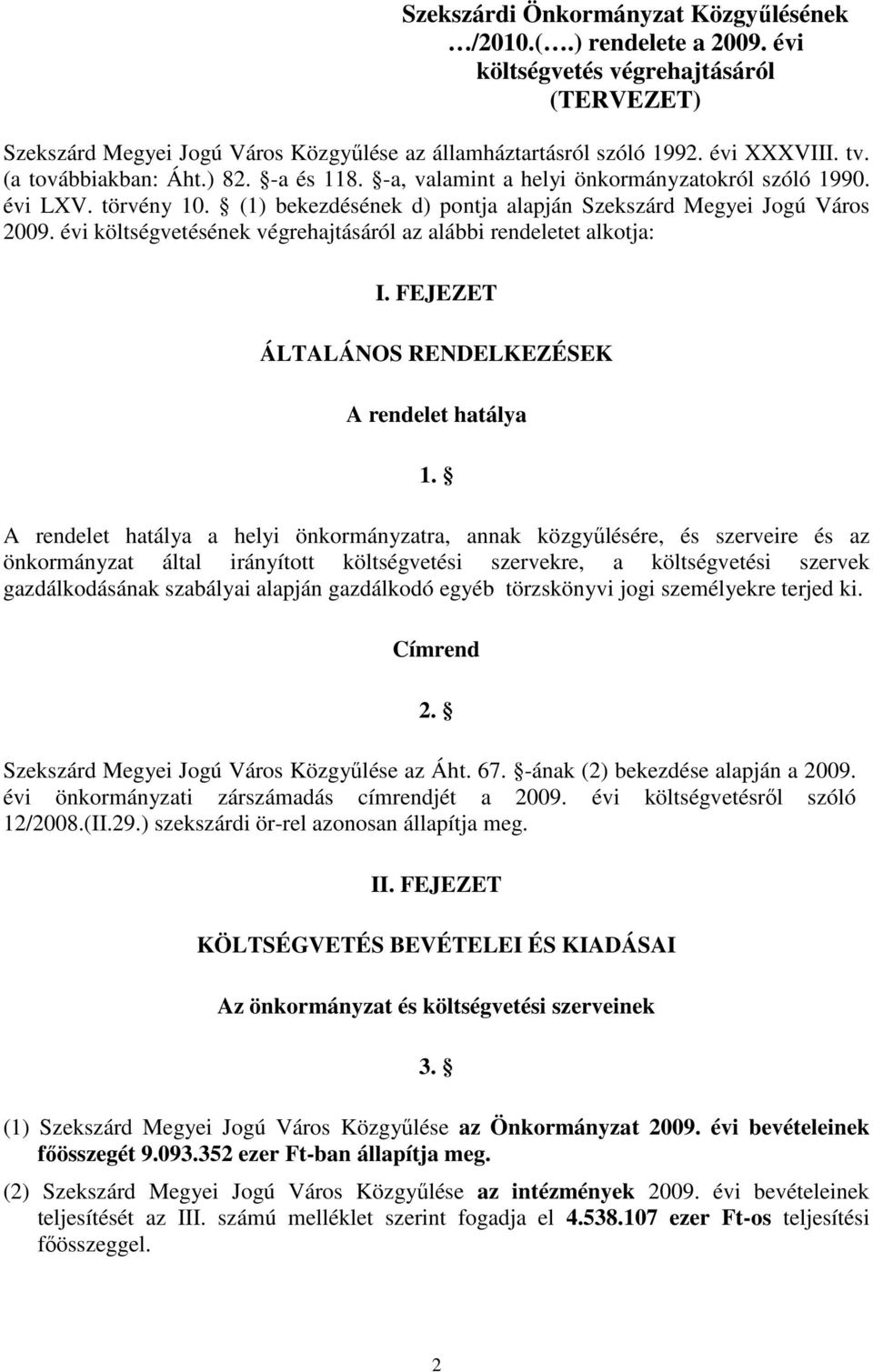 évi költségvetésének végrehajtásáról az alábbi rendeletet alkotja: I. FEJEZET ÁLTALÁNOS RENDELKEZÉSEK A rendelet hatálya 1.