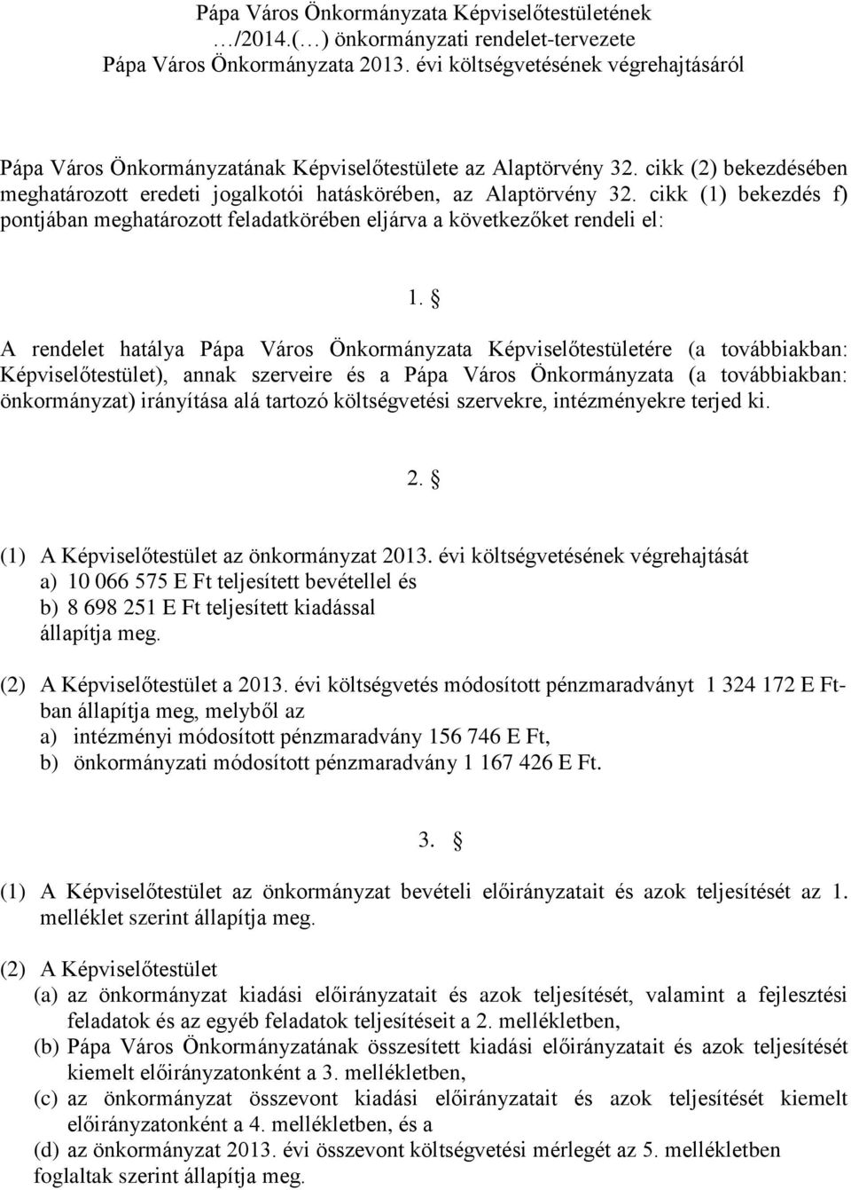 cikk (1) bekezdés f) pontjában meghatározott feladatkörében eljárva a következőket rendeli el: 1.