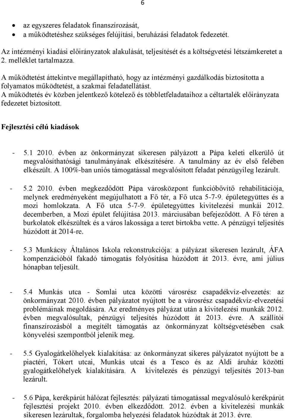 A működtetés év közben jelentkező kötelező és többletfeladataihoz a céltartalék a fedezetet biztosított. Fejlesztési célú kiadások - 5.1 2010.