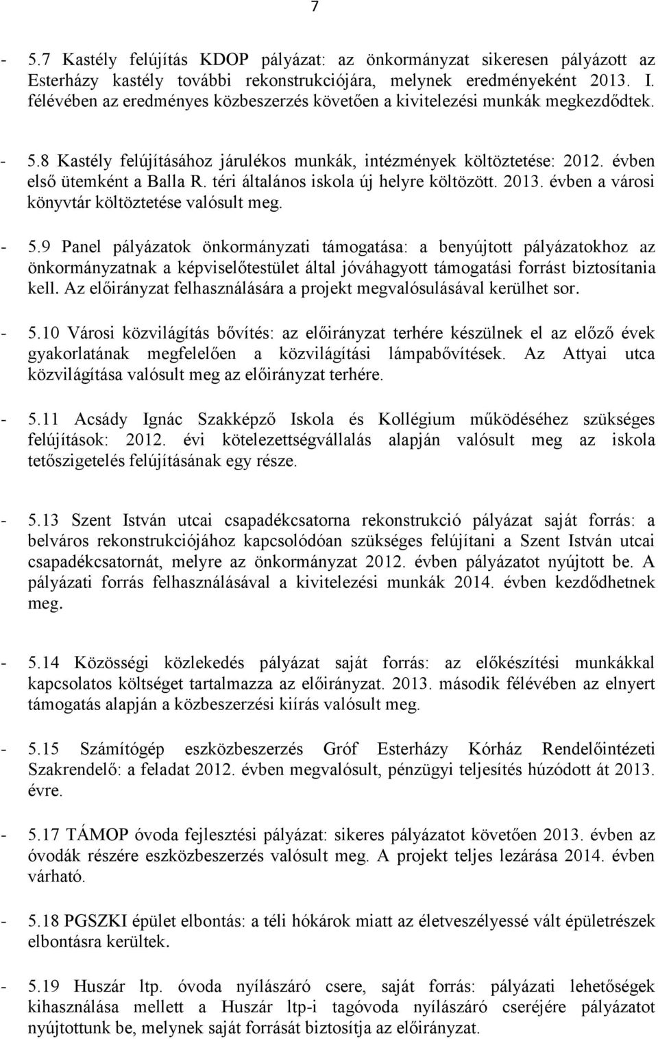 téri általános iskola új helyre költözött. 2013. évben a városi könyvtár költöztetése valósult meg. - 5.