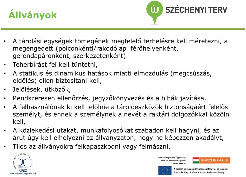 és a hibák javítása, A felhasználónak ki kell jelölnie a tárolóeszközök biztonságáért felelős személyt, és ennek a személynek a nevét a raktári dolgozókkal közölni kell, A