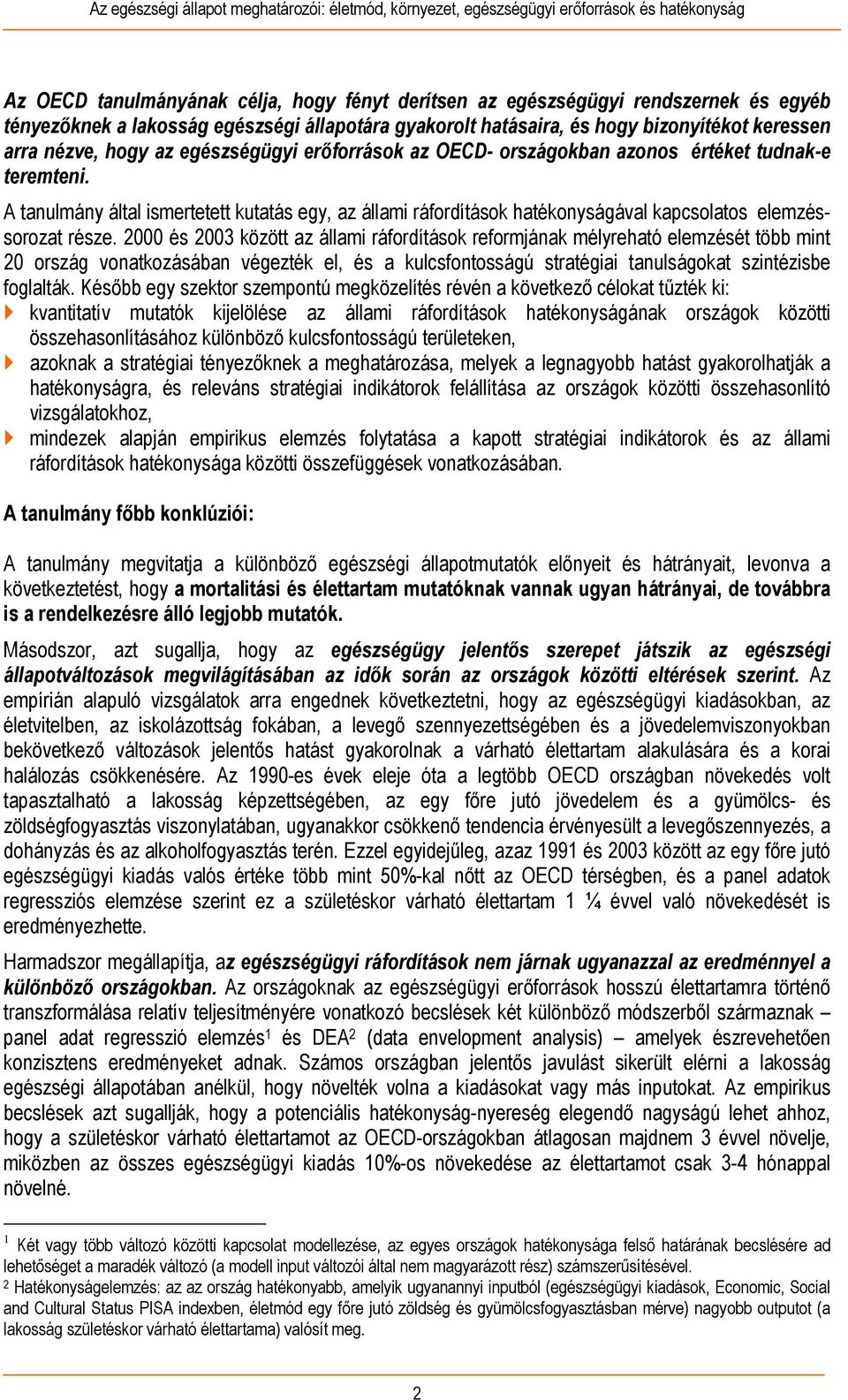 2000 és 2003 között az állami ráfordítások reformjának mélyreható elemzését több mint 20 ország vonatkozásában végezték el, és a kulcsfontosságú stratégiai tanulságokat szintézisbe foglalták.