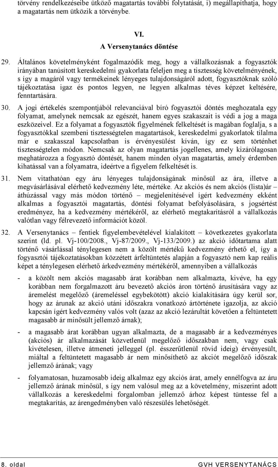 lényeges tulajdonságáról adott, fogyasztóknak szóló tájékoztatása igaz és pontos legyen, ne legyen alkalmas téves képzet keltésére, fenntartására. 30.