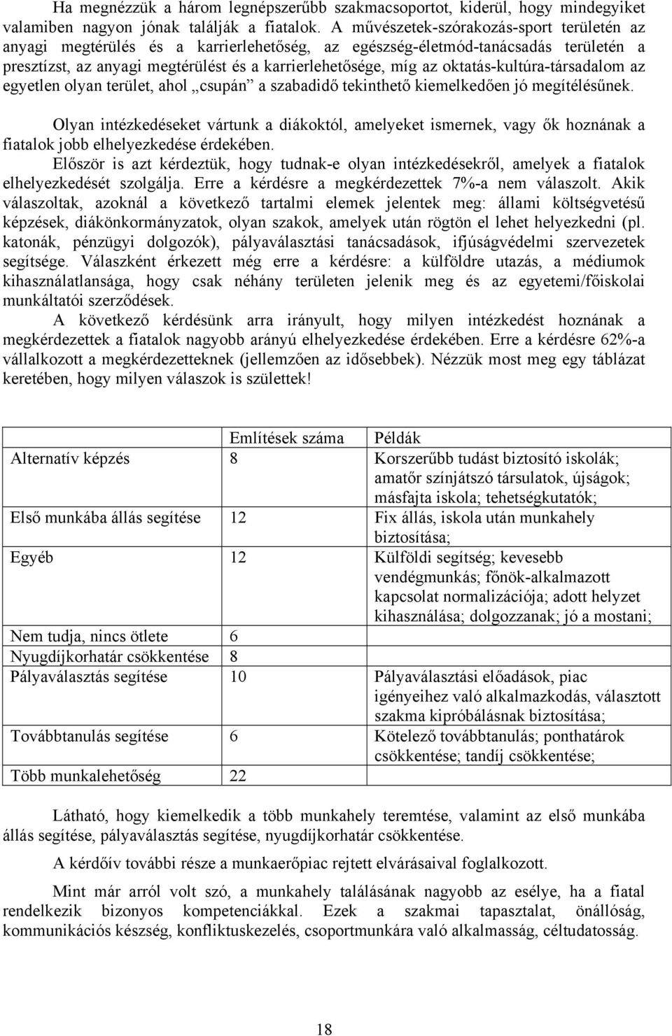 oktatás-kultúra-társadalom az egyetlen olyan terület, ahol csupán a szabadidő tekinthető kiemelkedően jó megítélésűnek.