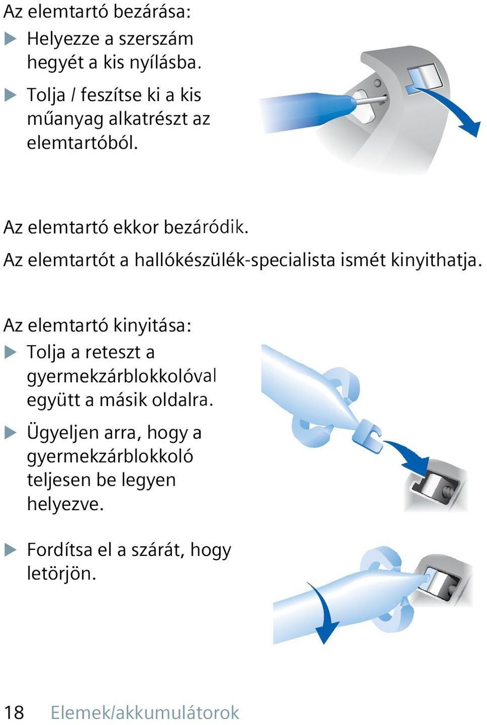 Az elemtartót a hallókészülék-specialista ismét kinyithatja.