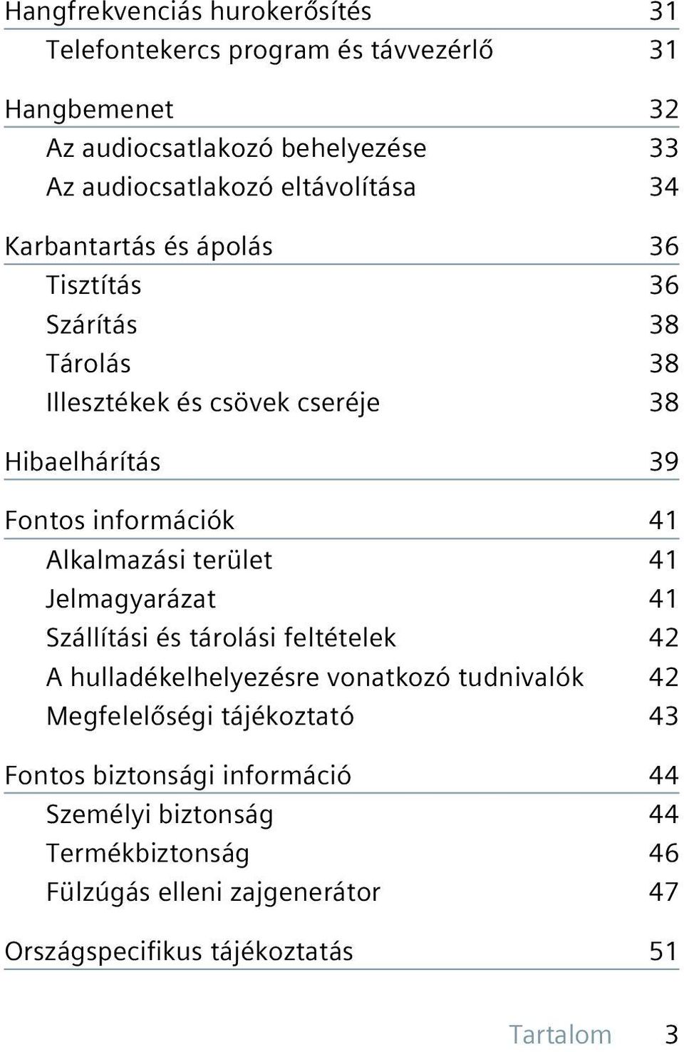 41 Alkalmazási terület 41 Jelmagyarázat 41 Szállítási és tárolási feltételek 42 A hulladékelhelyezésre vonatkozó tudnivalók 42 Megfelelőségi