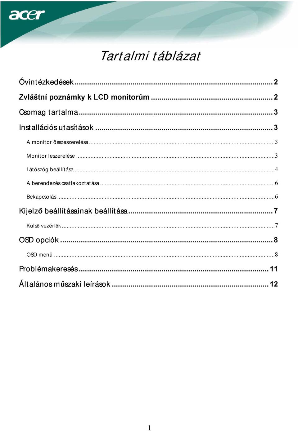 ..3 Látószög beállítása...4 A berendezés csatlakoztatása...6 Bekapcsolás.