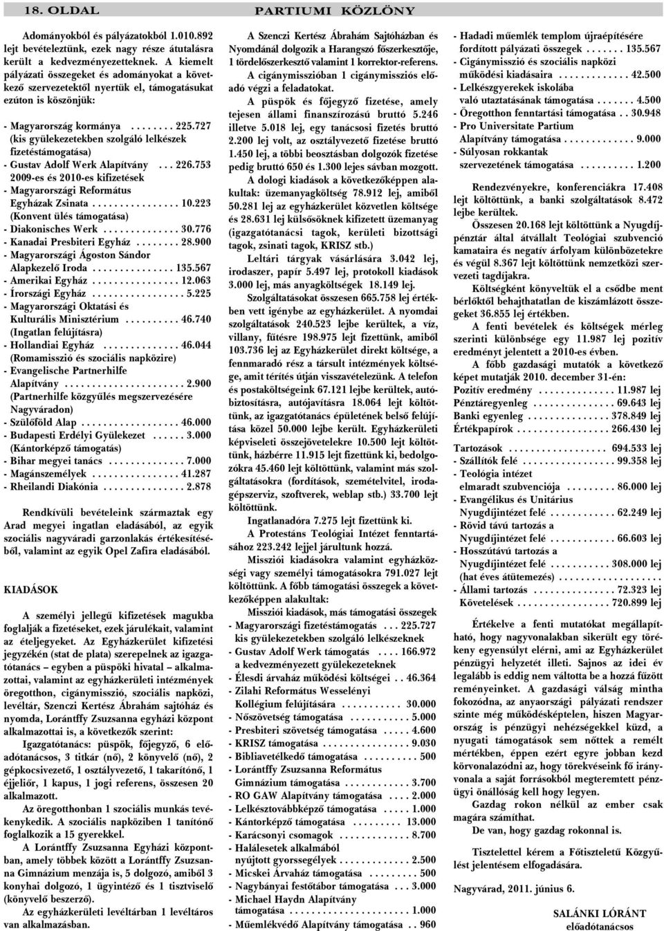 727 (kis gyülekezetekben szolgáló lelkészek fizetéstámogatása) - Gustav Adolf Werk Alapítvány... 226.753 2009-es és 2010-es kifizetések - Magyarországi Református Egyházak Zsinata................ 10.