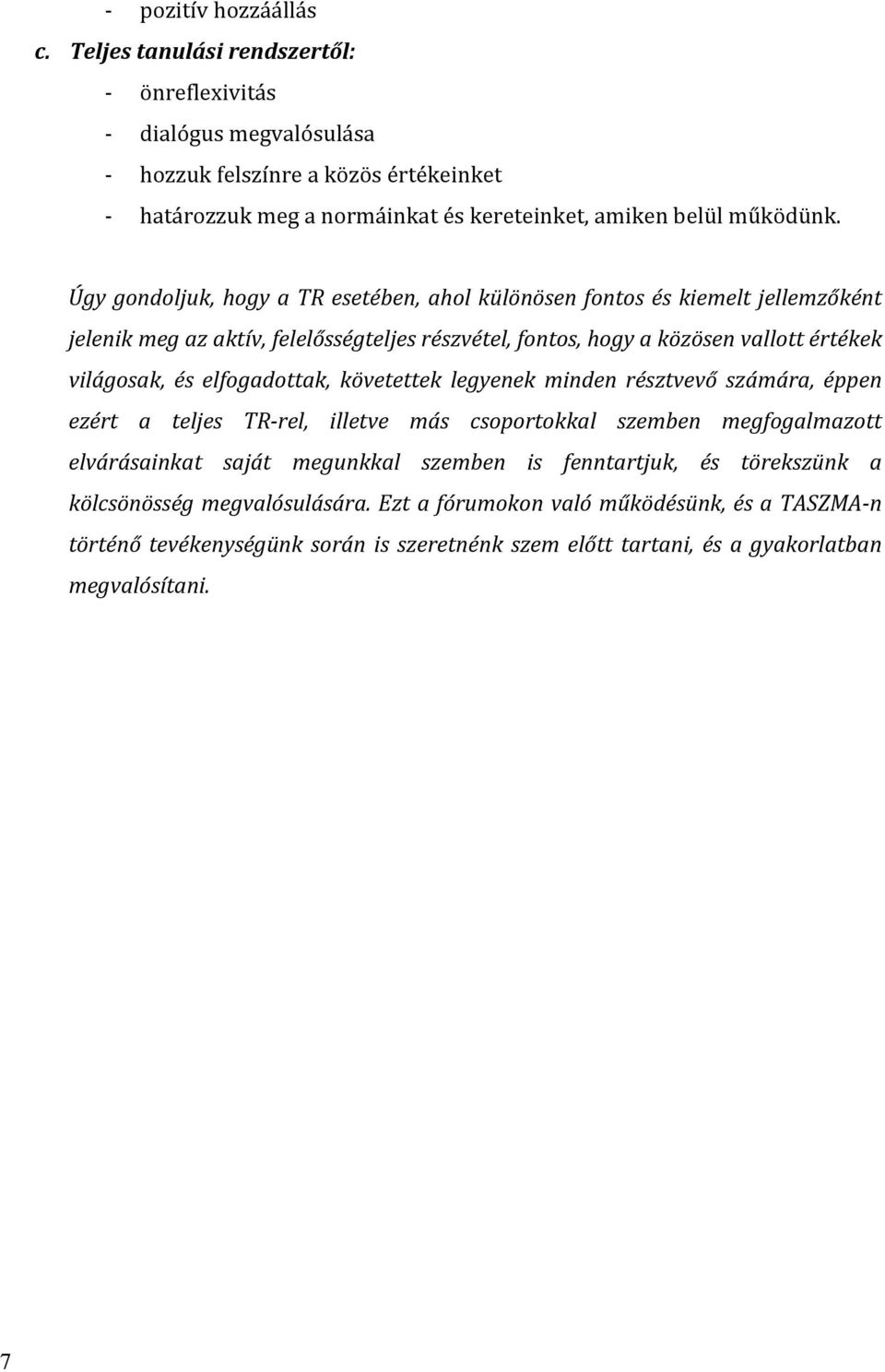 követettek legyenek minden résztvevő számára, éppen ezért a teljes TR rel, illetve más csoportokkal szemben megfogalmazott elvárásainkat saját megunkkal szemben is fenntartjuk,