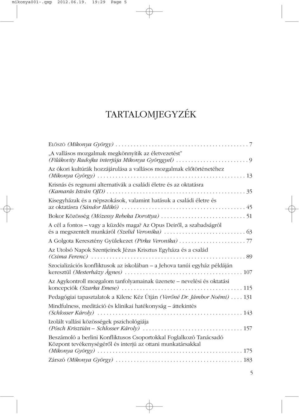 ................................................ 13 Krisnás és regnumi alternatívák a családi életre és az oktatásra (Kamarás István OJD).