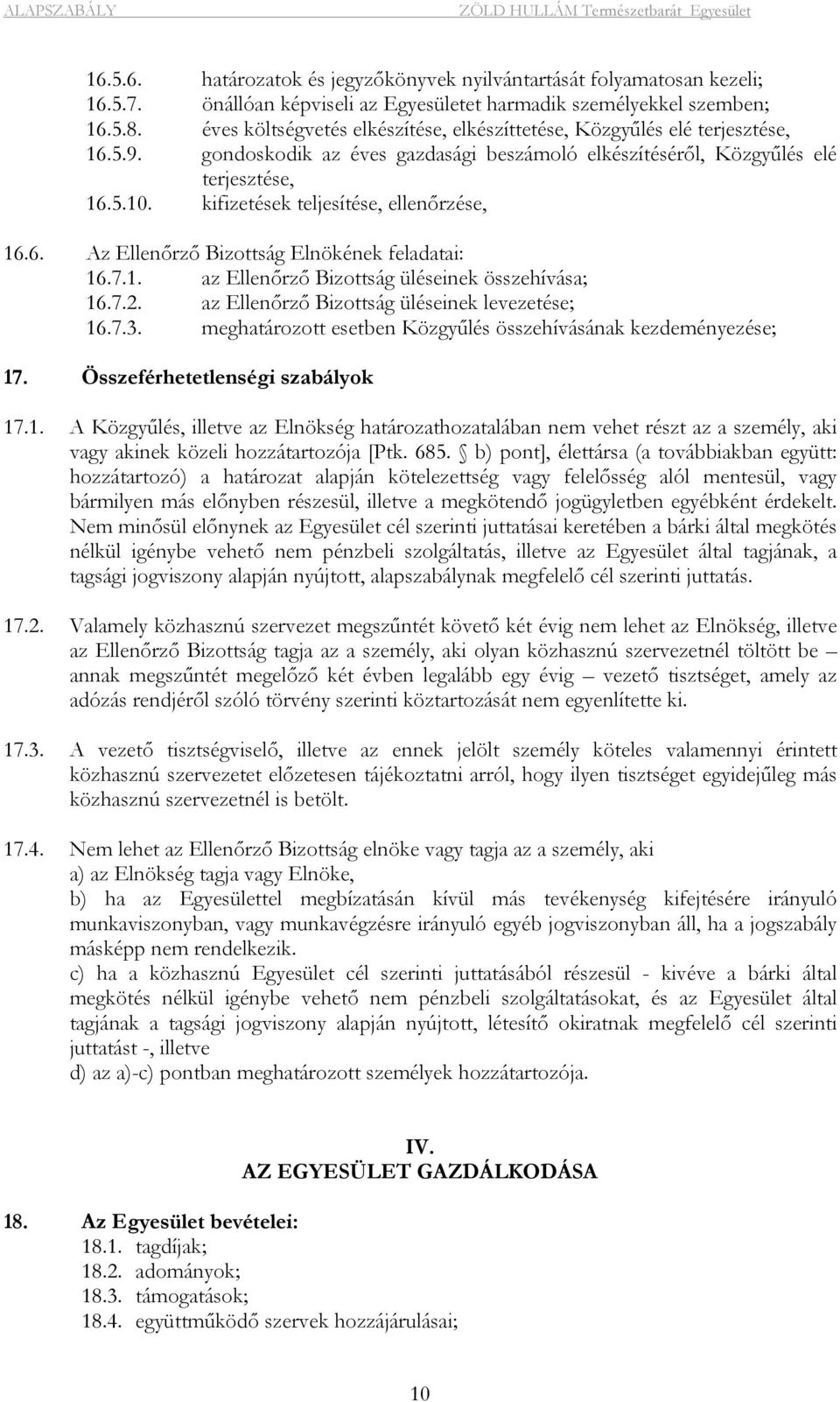 kifizetések teljesítése, ellenőrzése, 16.6. Az Ellenőrző Bizottság Elnökének feladatai: 16.7.1. az Ellenőrző Bizottság üléseinek összehívása; 16.7.2. az Ellenőrző Bizottság üléseinek levezetése; 16.7.3.