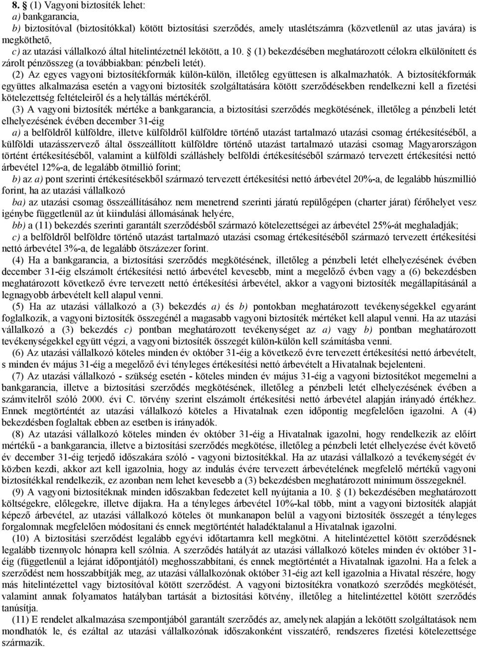 (2) Az egyes vagyoni biztosítékformák külön-külön, illetőleg együttesen is alkalmazhatók.