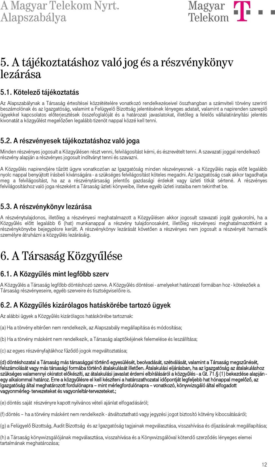 Bizottság jelentésének lényeges adatait, valamint a napirenden szereplő ügyekkel kapcsolatos előterjesztések összefoglalóját és a határozati javaslatokat, illetőleg a felelős vállalatirányítási