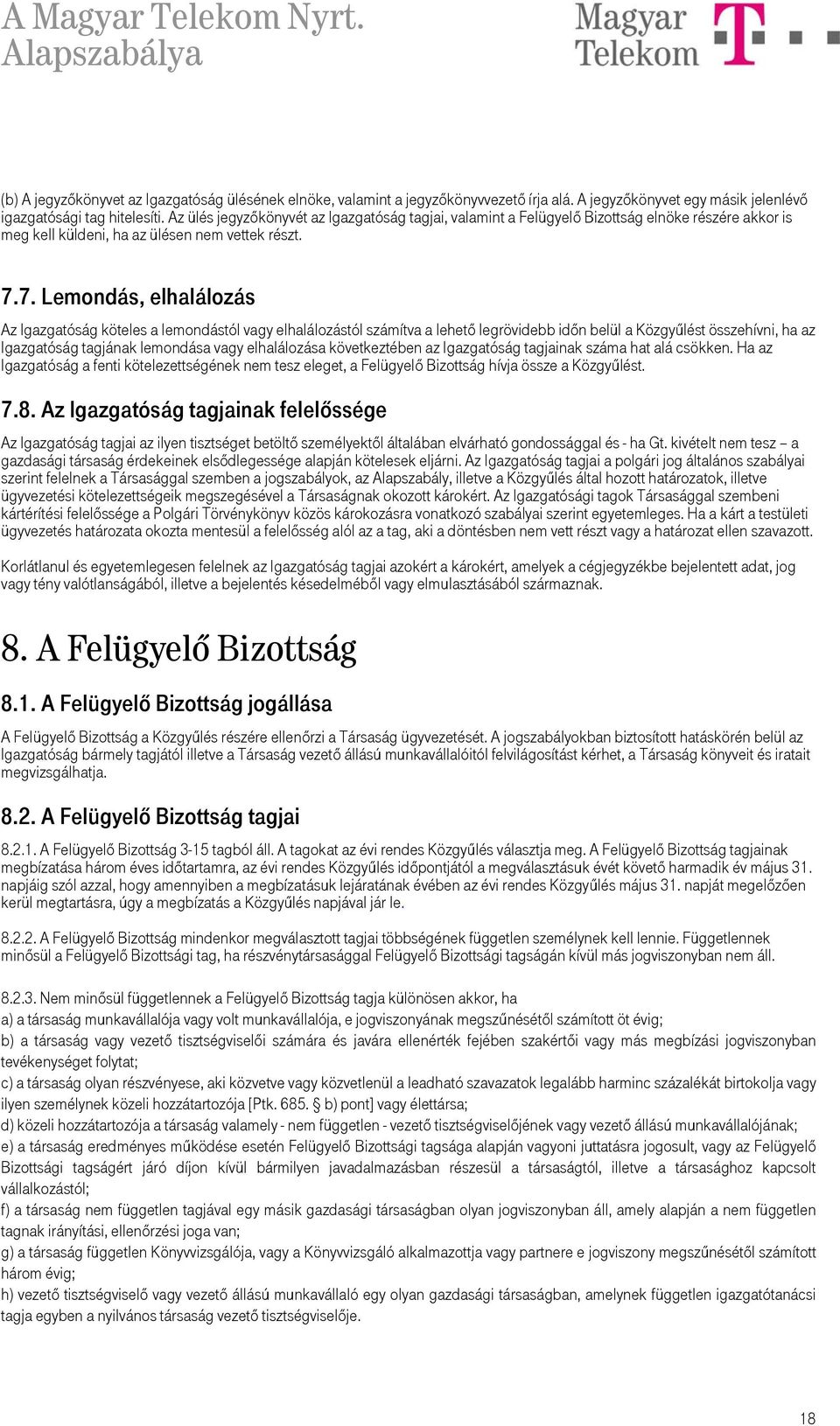 7. Lemondás, elhalálozás Az Igazgatóság köteles a lemondástól vagy elhalálozástól számítva a lehető legrövidebb időn belül a Közgyűlést összehívni, ha az Igazgatóság tagjának lemondása vagy