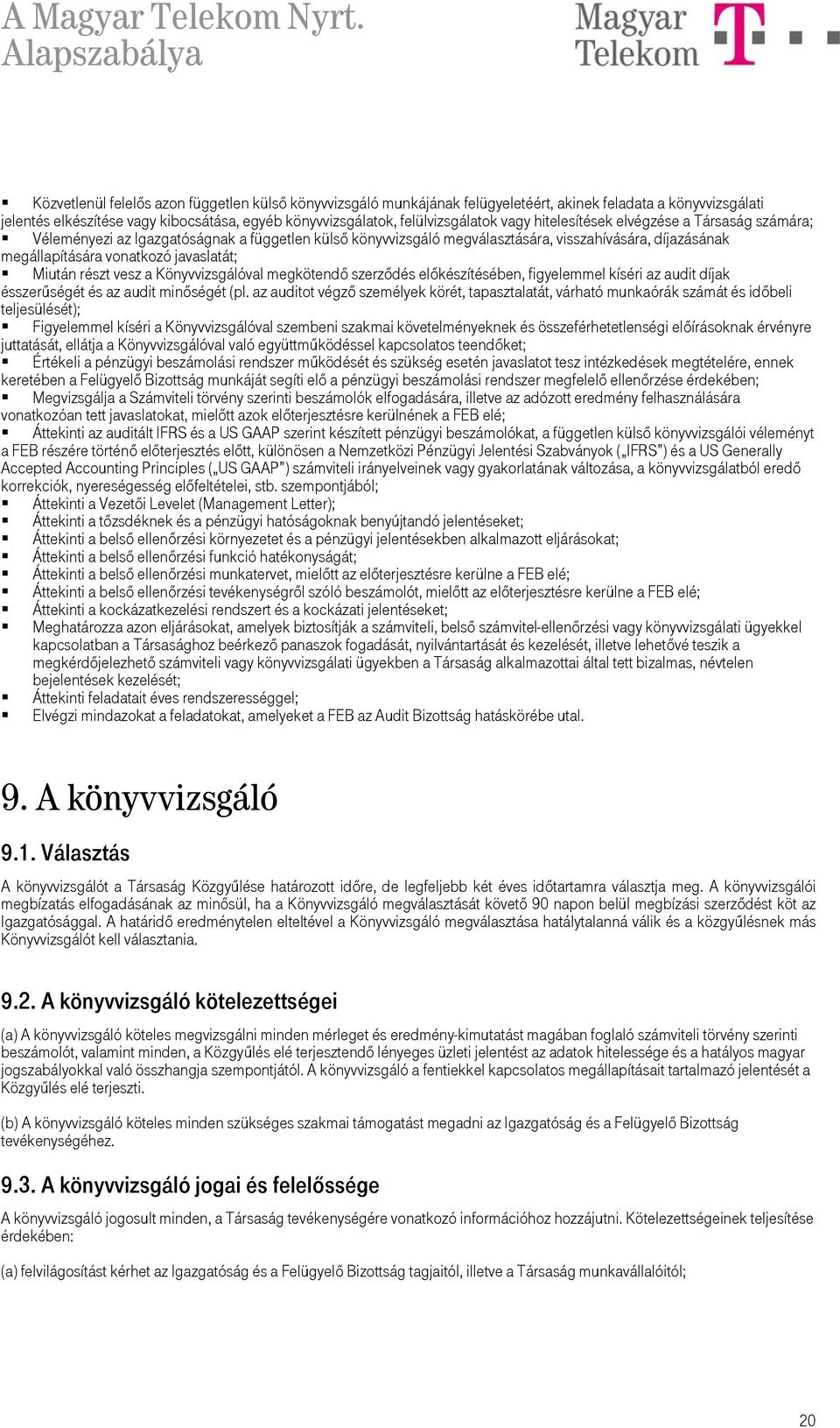 Miután részt vesz a Könyvvizsgálóval megkötendő szerződés előkészítésében, figyelemmel kíséri az audit díjak ésszerűségét és az audit minőségét (pl.