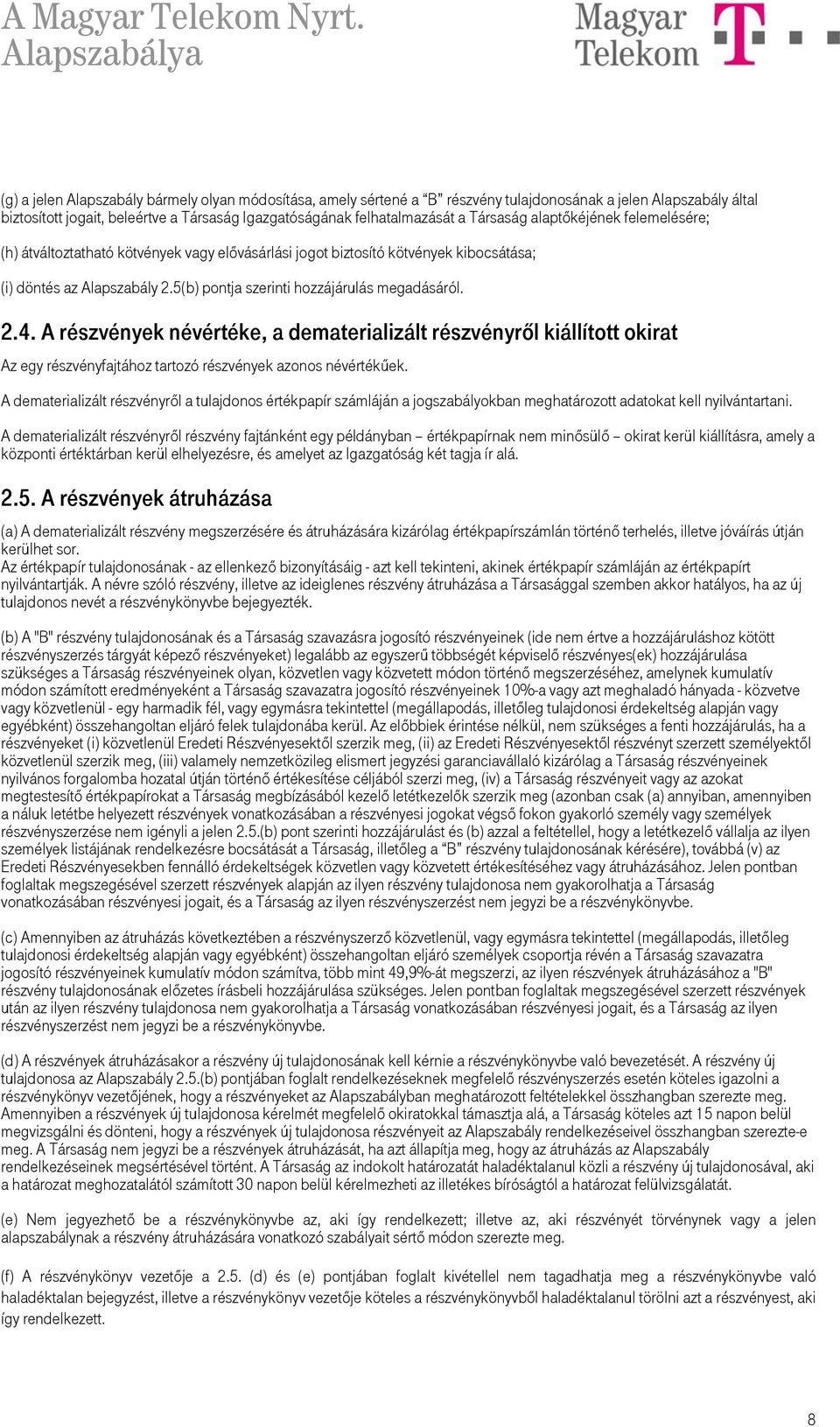 2.4. A részvények névértéke, a dematerializált részvényről kiállított okirat Az egy részvényfajtához tartozó részvények azonos névértékűek.