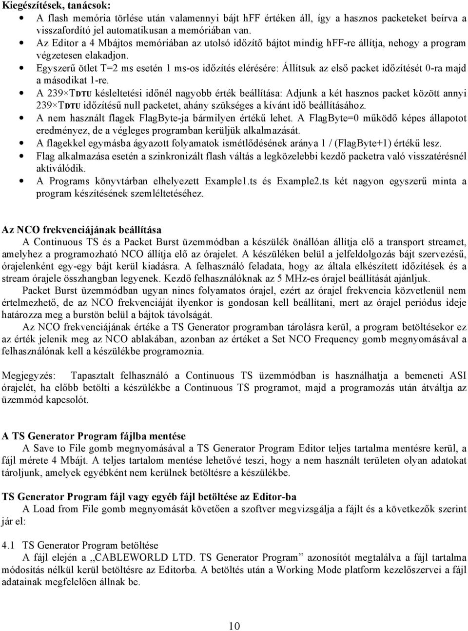 Egyszerű ötlet T=2 ms esetén 1 ms-os időzítés elérésére: Állítsuk az első packet időzítését 0-ra majd a másodikat 1-re.