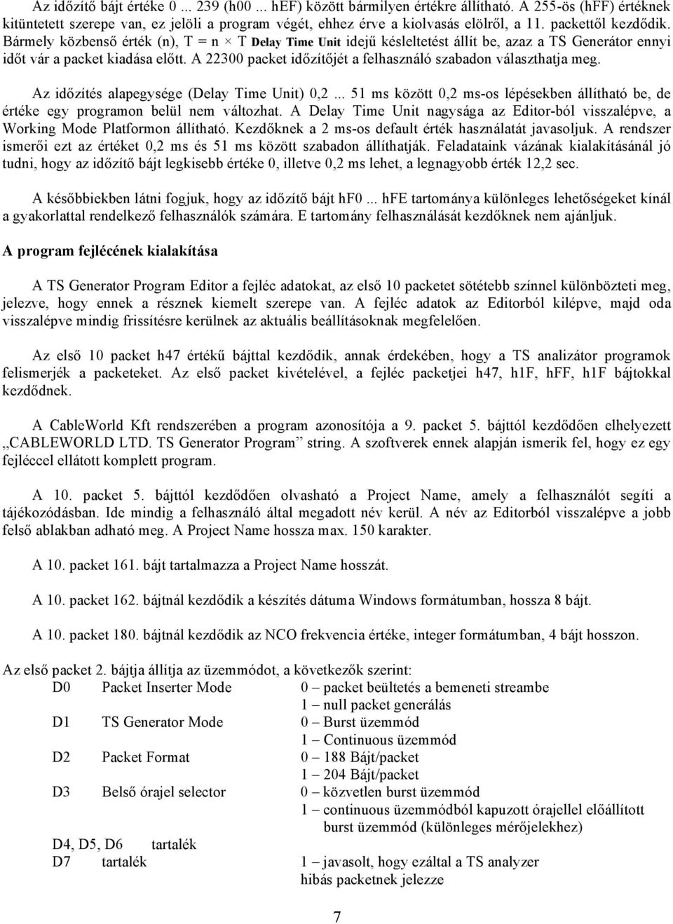 A 22300 packet időzítőjét a felhasználó szabadon választhatja meg. Az időzítés alapegysége (Delay Time Unit) 0,2.