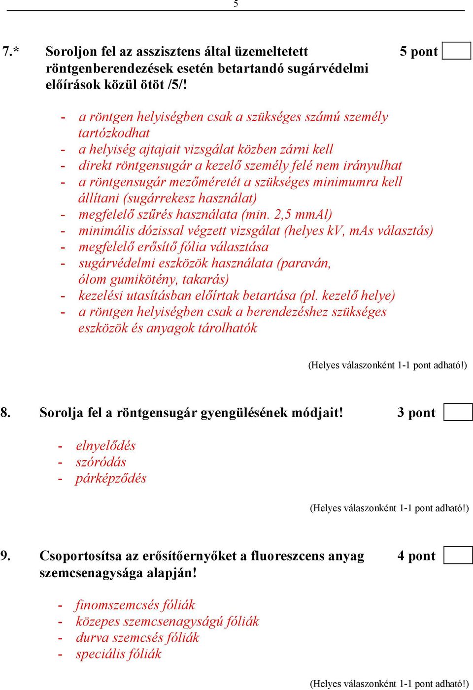 mezıméretét a szükséges minimumra kell állítani (sugárrekesz használat) - megfelelı szőrés használata (min.