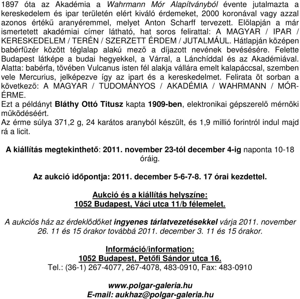 Hátlapján középen babérfüzér között téglalap alakú mező a díjazott nevének bevésésére. Felette Budapest látképe a budai hegyekkel, a Várral, a Lánchíddal és az Akadémiával.