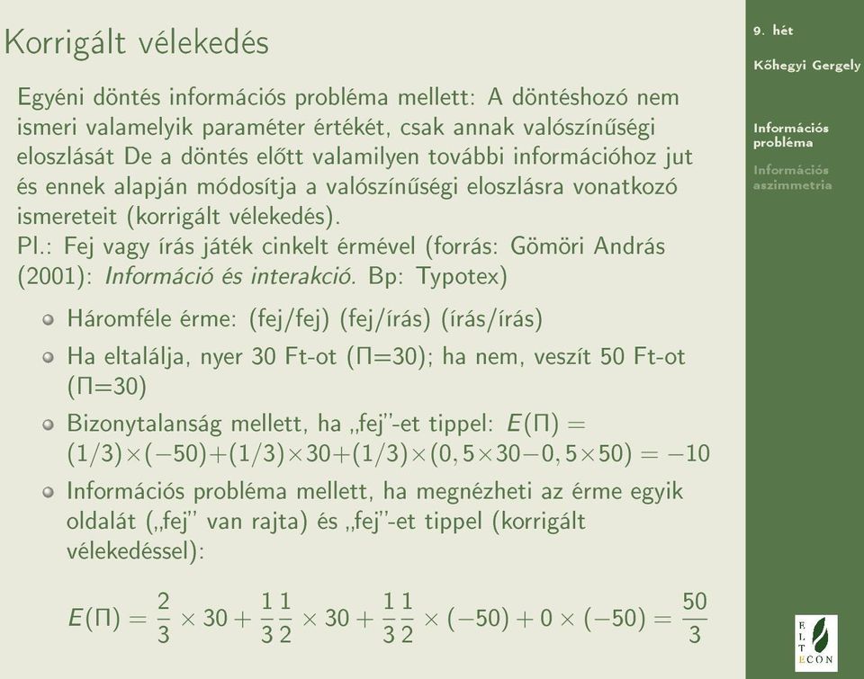 : Fej vagy írás játék cinkelt érmével (forrás: Gömöri András (2001): Információ és interakció.