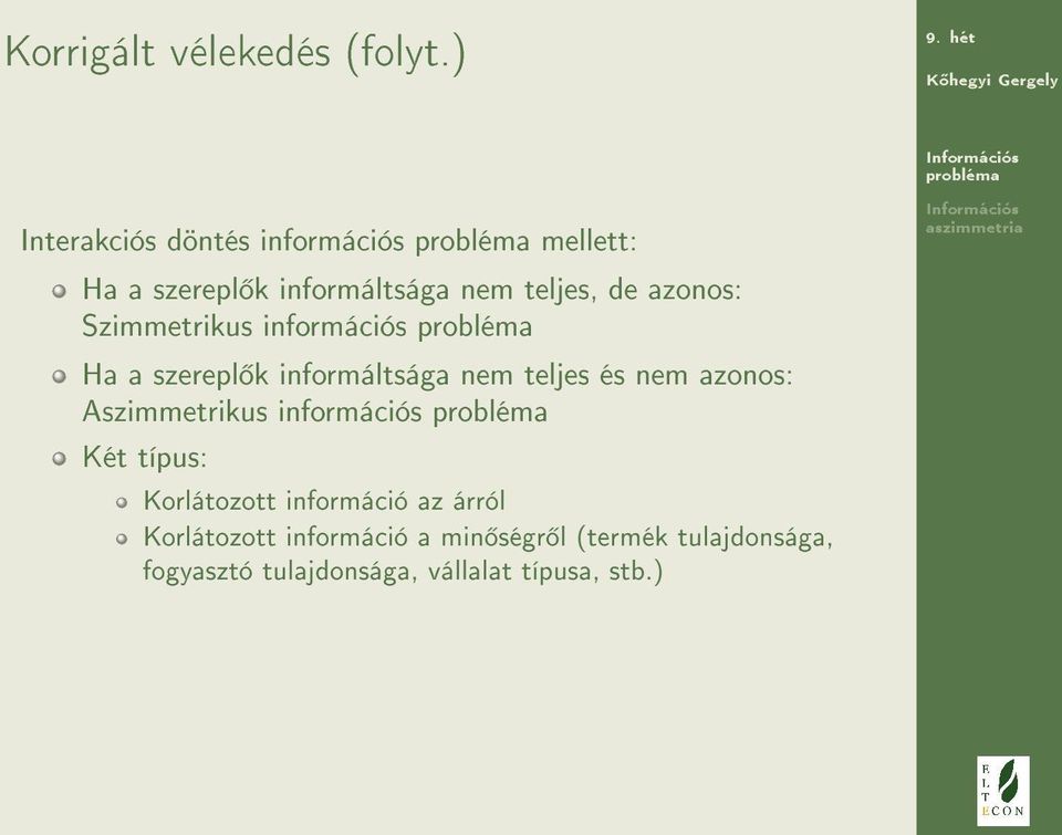 Szimmetrikus információs Ha a szerepl k informáltsága nem teljes és nem azonos: Aszimmetrikus