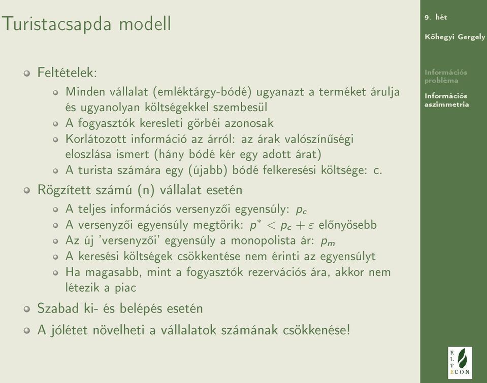 Rögzített számú (n) vállalat esetén A teljes információs versenyz i egyensúly: pc A versenyz i egyensúly megtörik: p < pc + ε el nyösebb Az új 'versenyz i' egyensúly a monopolista ár: