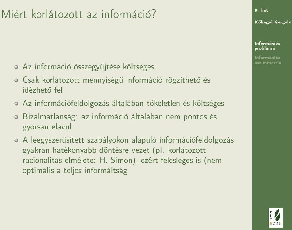 információfeldolgozás általában tökéletlen és költséges Bizalmatlanság: az információ általában nem pontos és