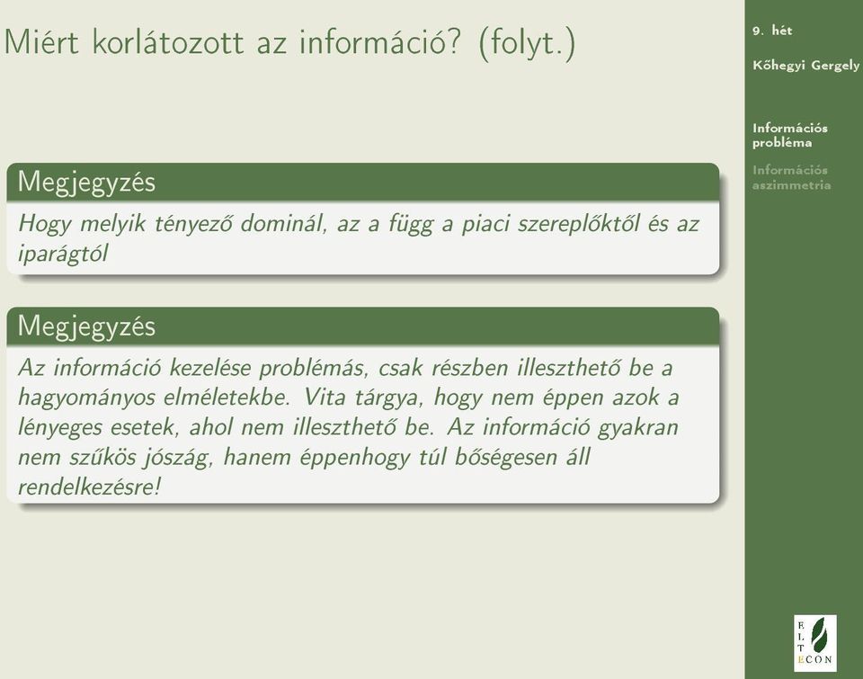 Megjegyzés Az információ kezelése problémás, csak részben illeszthet be a hagyományos elméletekbe.