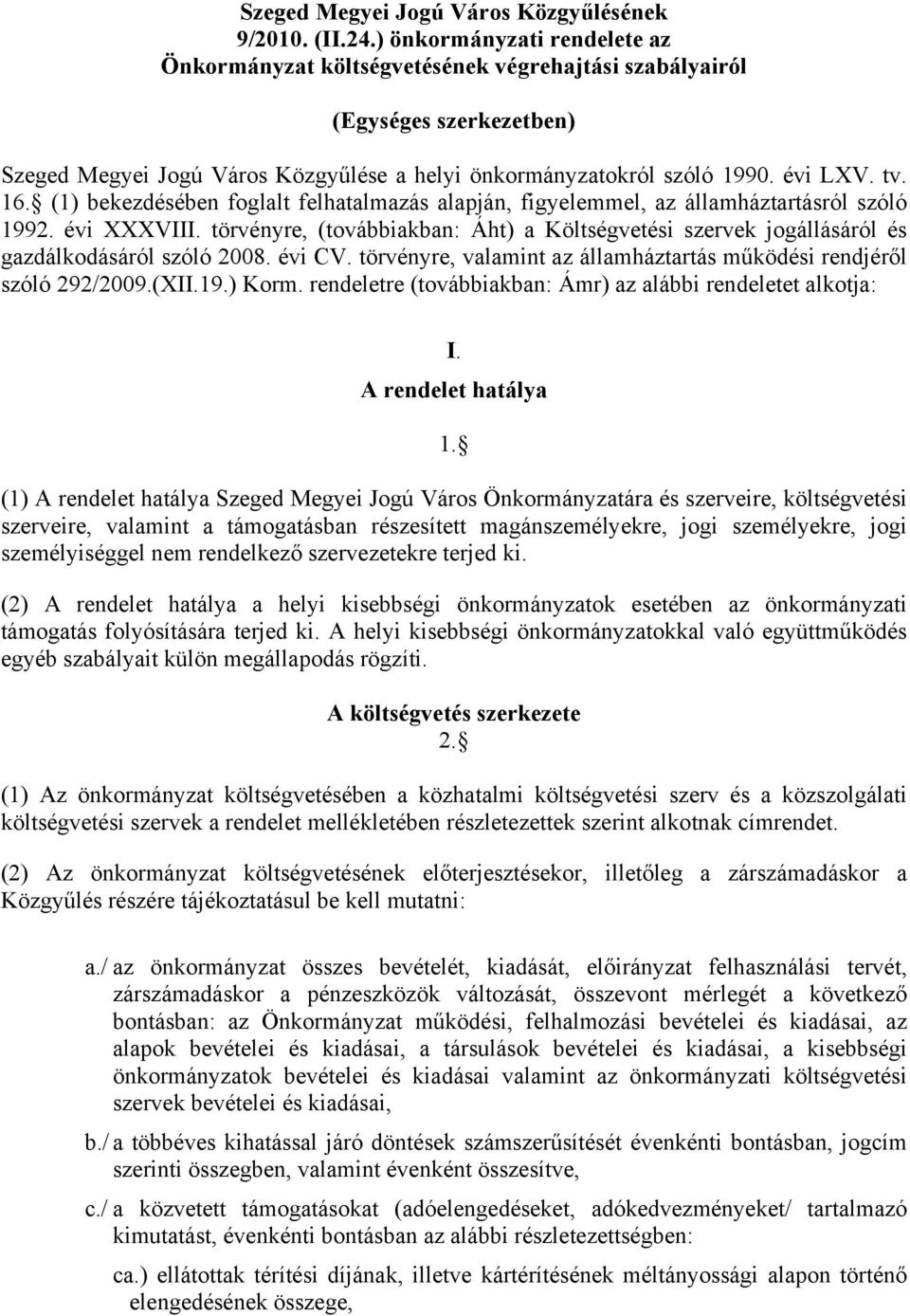 (1) bekezdésében foglalt felhatalmazás alapján, figyelemmel, az államháztartásról szóló 1992. évi XXXVIII.