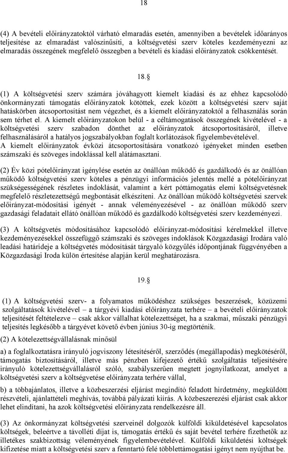 (1) A költségvetési szerv számára jóváhagyott kiemelt kiadási és az ehhez kapcsolódó önkormányzati támogatás előirányzatok kötöttek, ezek között a költségvetési szerv saját hatáskörben