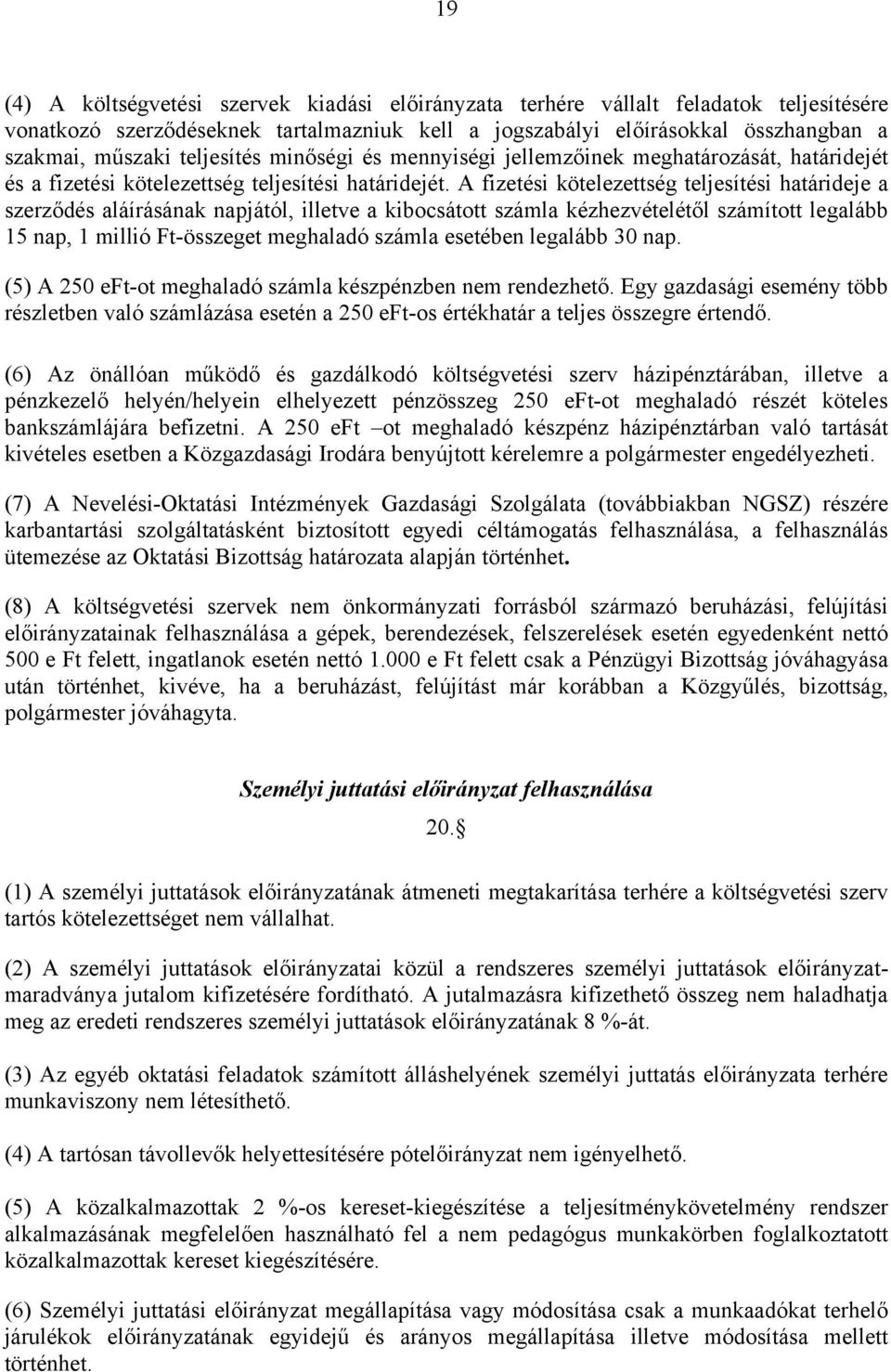 A fizetési kötelezettség teljesítési határideje a szerződés aláírásának napjától, illetve a kibocsátott számla kézhezvételétől számított legalább 15 nap, 1 millió Ft-összeget meghaladó számla