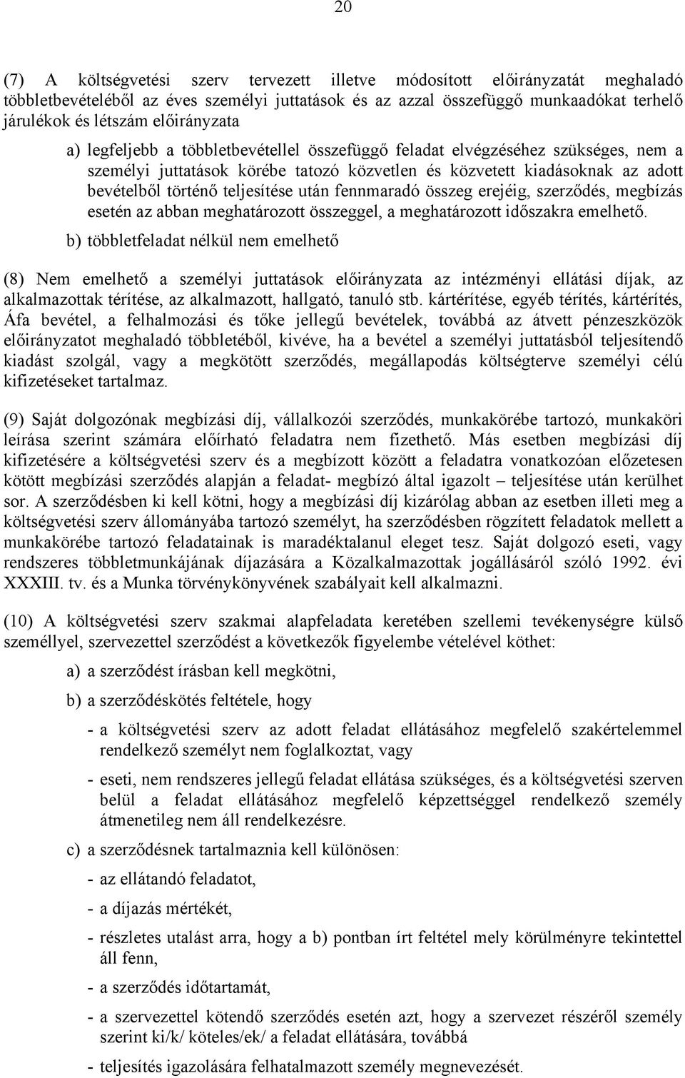 teljesítése után fennmaradó összeg erejéig, szerződés, megbízás esetén az abban meghatározott összeggel, a meghatározott időszakra emelhető.