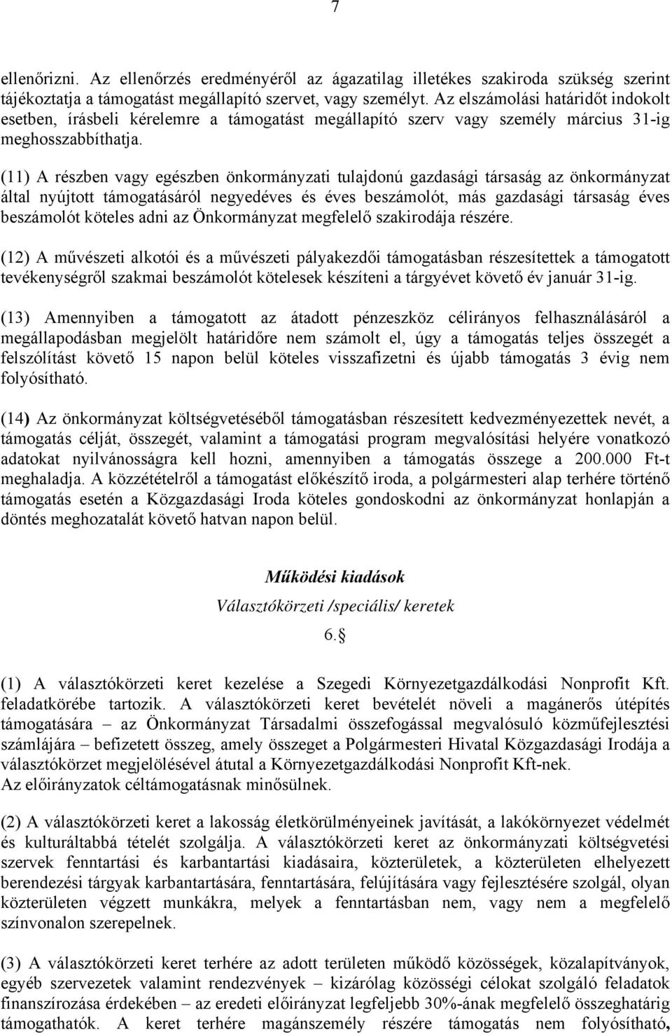 (11) A részben vagy egészben önkormányzati tulajdonú gazdasági társaság az önkormányzat által nyújtott támogatásáról negyedéves és éves beszámolót, más gazdasági társaság éves beszámolót köteles adni