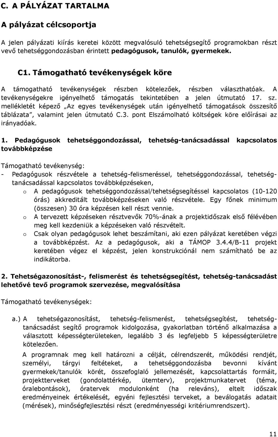 mellékletét képező Az egyes tevékenységek után igényelhető támogatások összesítő táblázata, valamint jelen útmutató C.3. pont Elszámolható költségek köre előírásai az irányadóak. 1.