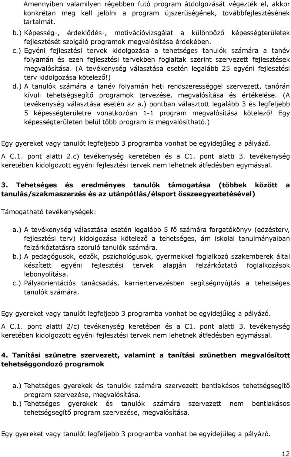 ) Egyéni fejlesztési tervek kidolgozása a tehetséges tanulók számára a tanév folyamán és ezen fejlesztési tervekben foglaltak szerint szervezett fejlesztések megvalósítása.