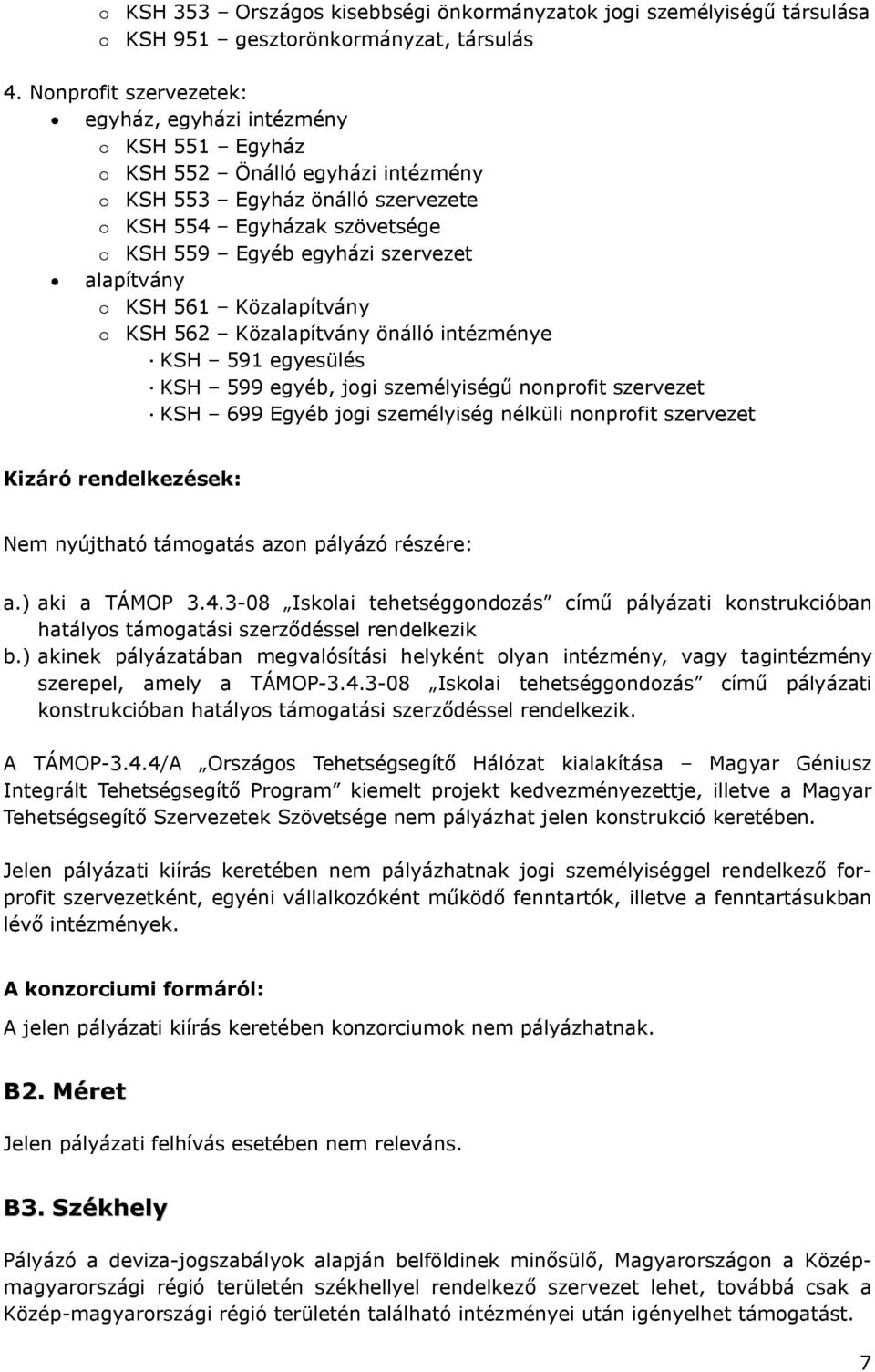 alapítvány o KSH 561 Közalapítvány o KSH 562 Közalapítvány önálló intézménye KSH 591 egyesülés KSH 599 egyéb, jogi személyiségű nonprofit szervezet KSH 699 Egyéb jogi személyiség nélküli nonprofit