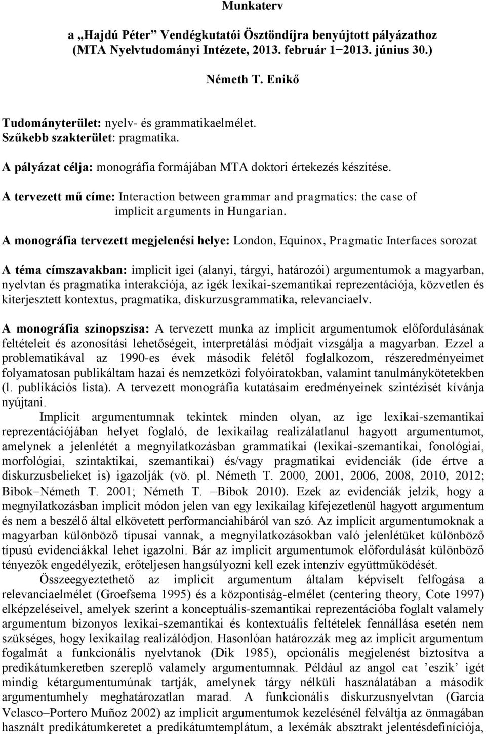 A tervezett mű címe: Interaction between grammar and pragmatics: the case of implicit arguments in Hungarian.