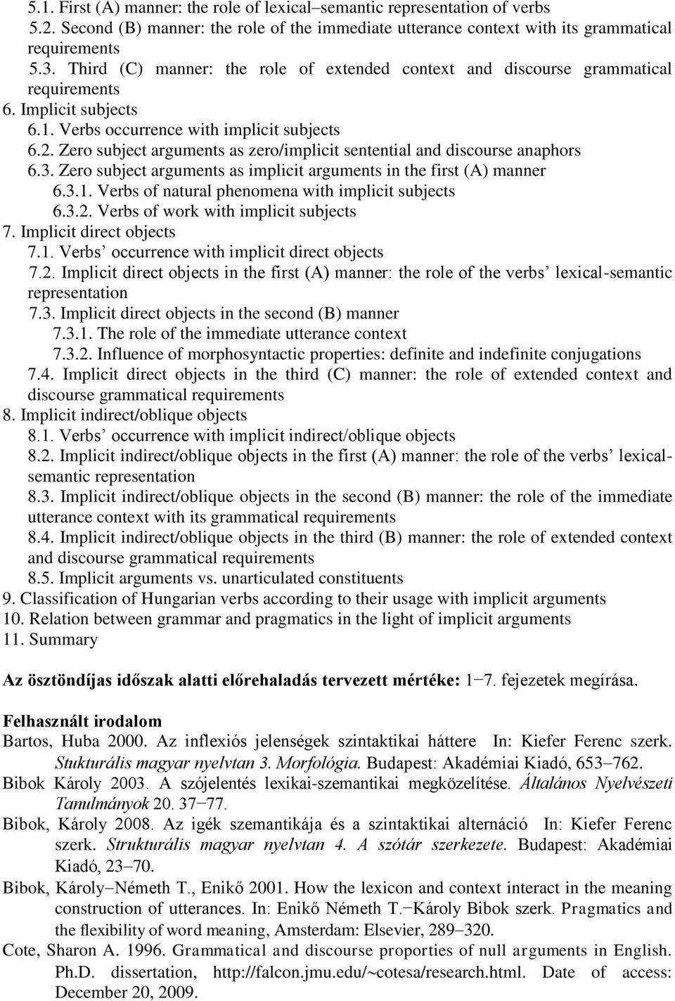 Zero subject arguments as zero/implicit sentential and discourse anaphors 6.3. Zero subject arguments as implicit arguments in the first (A) manner 6.3.1.