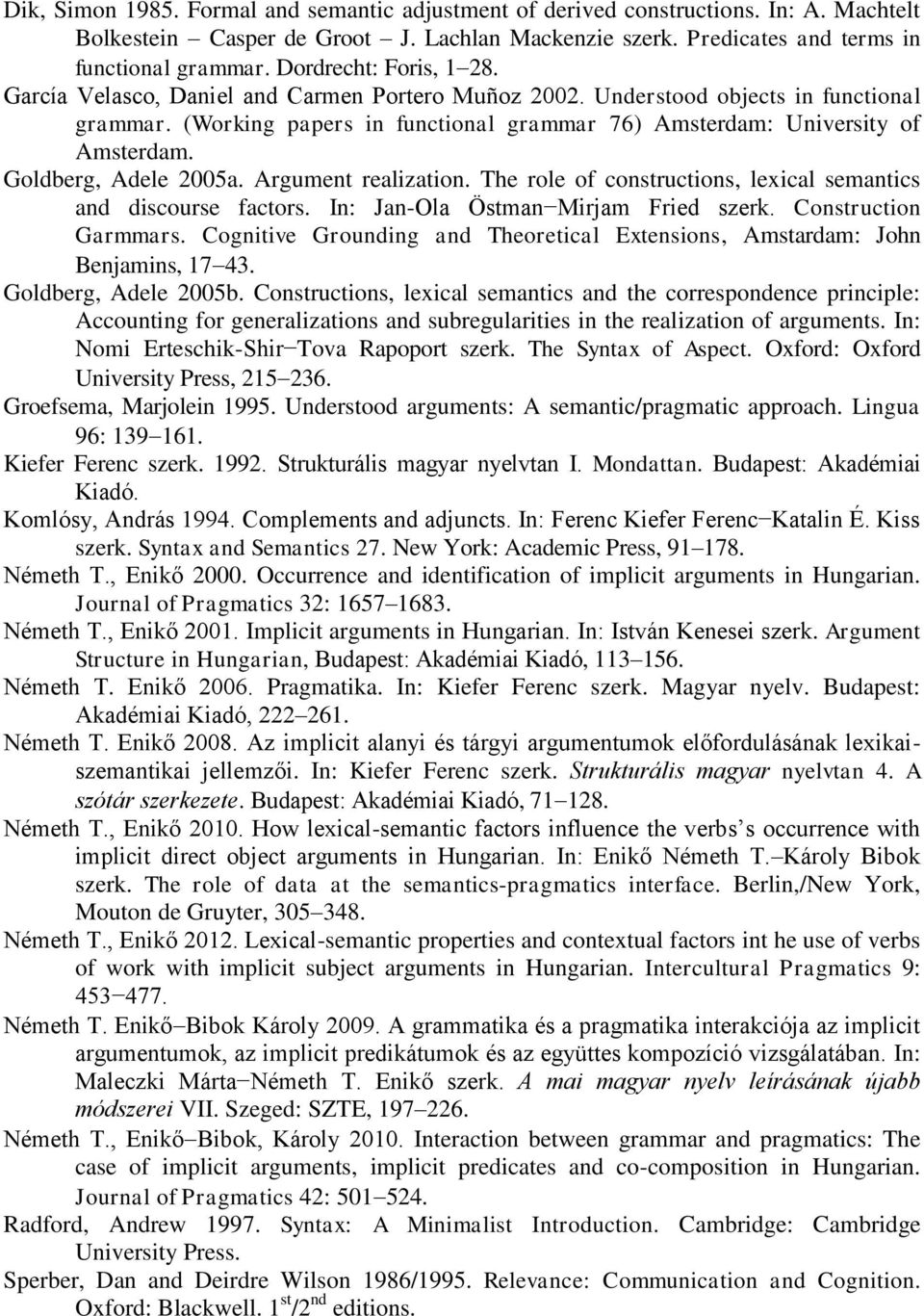 Goldberg, Adele 2005a. Argument realization. The role of constructions, lexical semantics and discourse factors. In: Jan-Ola Östman Mirjam Fried szerk. Construction Garmmars.