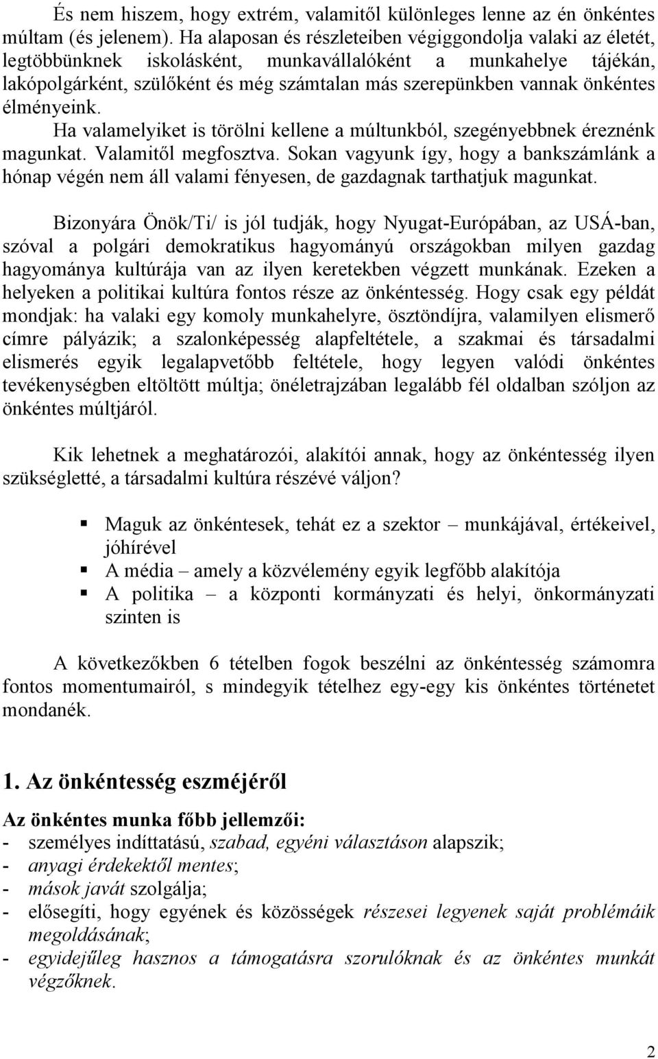 önkéntes élményeink. Ha valamelyiket is törölni kellene a múltunkból, szegényebbnek éreznénk magunkat. Valamitől megfosztva.